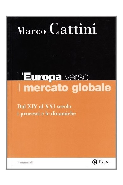 L'europa Verso Il Mercato Globale. Dal XIV Al XXI Secolo. I Processi E Le Dinamiche (I Manuali)